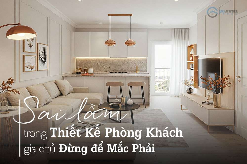 Sai lầm trong thiết kế phòng khách mà gia chủ cần tránh